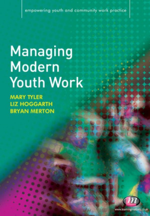 Managing Modern Youth Work by Mary Tyler; Liz Hoggarth; Bryan Merton