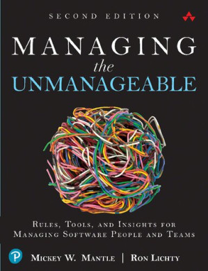 Managing the Unmanageable: Rules, Tools, and Insights for Managing Software People and Teams - Mickey Mantle, Ron Lichty