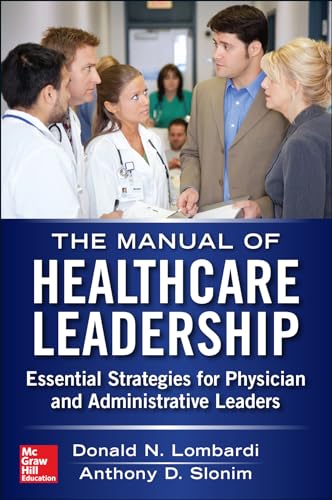 Manual of healthcare leadership : essential strategies for physician and administrative leaders - 9780071794848