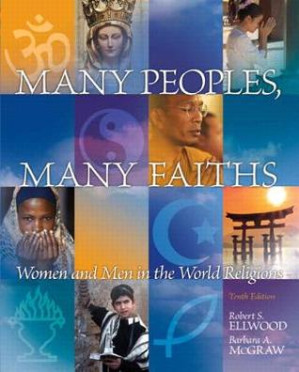 Many Peoples, Many Faiths: Women and Men in the World Religions - Robert S. Ellwood, Barbara Mcgraw