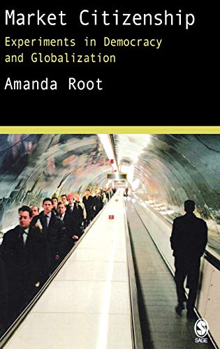 Market Citizenship : Experiments in Democracy and Globalization