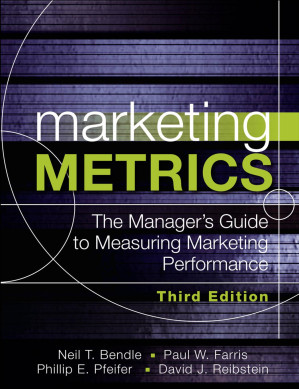 Marketing Metrics: The Manager’s Guide to Measuring Marketing Performance - Paul Farris & Neil Bendle & Phillip E. Pfeifer & David J. Reibstein