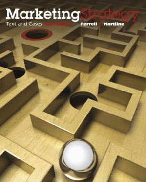 Marketing Strategy Text and Cases, 6th ed. By O. C. Ferrell, Michael Hartline