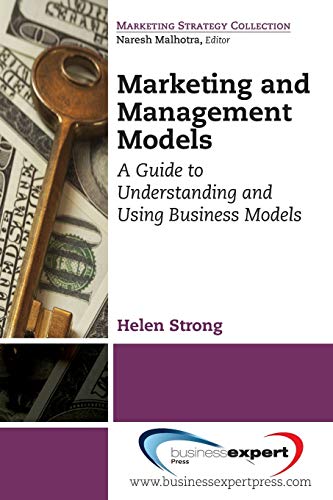 Marketing and management models: a guide to understanding and using business models