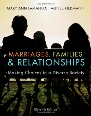 Marriages, Families, and Relationships: Making Choices in a Diverse Society , Eleventh Edition By Mary Ann Lamanna, Agnes Riedmann