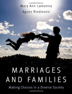 Marriages and Families: Making Choices in a Diverse Society (10th edition) By Mary Ann Lamanna, Agnes Riedmann