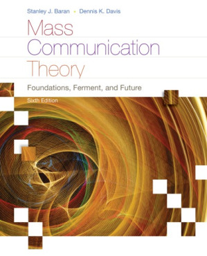 Mass communication theory: foundations, ferment, and future By Baran, Stanley J.;Davis, Dennis K - 9781133625902