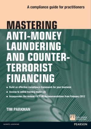 Mastering Anti-Money Laundering and Counter-Terrorist Financing: A compliance guide for practitioners - Tim Parkman