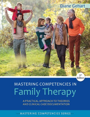 Mastering Competencies in Family Therapy: A Practical Approach to Theory and Clinical Case Documentation By Diane R. Gehart - 9781305943278