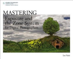 Mastering Exposure and the Zone System for Digital Photographers By Varis, Lee - 9781285161761
