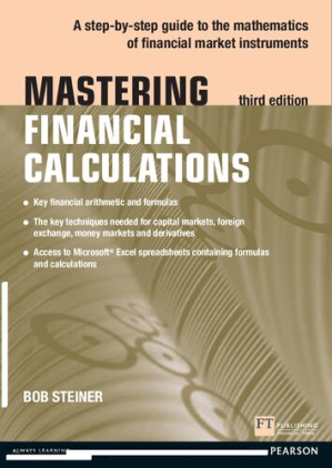 Mastering Financial Calculations: A step-by-step guide to the mathematics of financial market instruments - Bob Steiner - 9780273750581