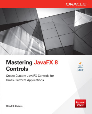 Mastering JavaFX 8 Controls: Create Custom JavaFX Controls for Cross-Platform Applications