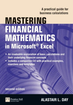 Mastering financial mathematics in Microsoft Excel: a practical guide for business calculations, 2nd Edition - Alastair Day