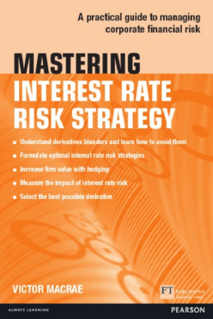 Mastering interest rate risk strategy: a practical guide to managing corporate financial risk - MacRae, Victor