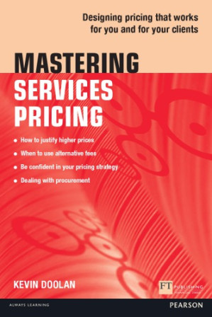 Mastering services pricing: designing pricing that works for you and for your clients - Doolan, Kevin