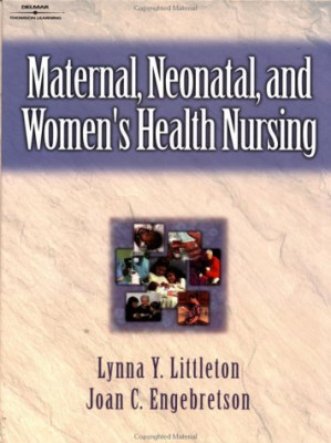 Maternal, Neonatal, and Women's Health Nursing By Lynna Y. Littleton, Joan C. Engebretson