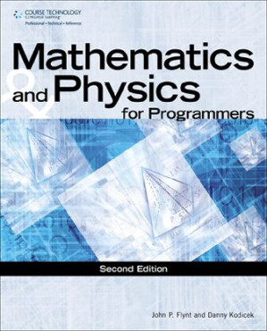 Mathematics and Physics for Programmers By John Patrick Flynt, Danny Kodicek - 9781111301538