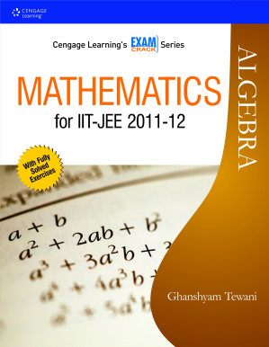 Mathematics for JEE/ISEET 2011-2012: Algebra By Ghanshyam Tewani