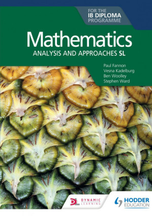 Mathematics for the IB Diploma: Analysis and Approaches SL By Paul Fannon, Vesna Kadelburg, Ben Woolley, Stephen Ward - 9781398321878