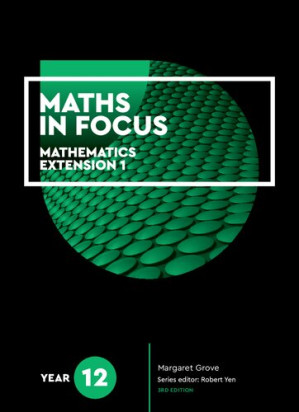 Maths in focus : mathematics extension 1, Year 12 By Margaret Grove