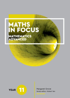 Maths in focus : year 11 mathematics advanced By Margaret Grove