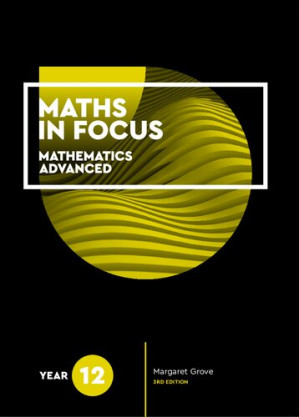 Maths in focus. Year 12 : mathematics advanced By Margaret Grove