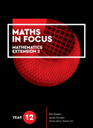Maths in focus. Year 12 : mathematics extension 2 By Janet Hunter; Jim Green