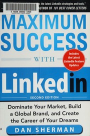 Maximum success with LinkedIn: dominate your market, build a global brand, and create the career of your dreams