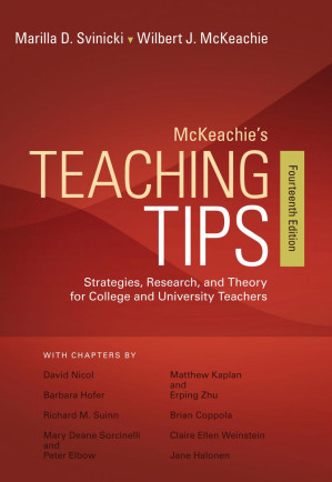 McKeachie's Teaching Tips: Strategies, Research, and Theory for College and University Teachers By Marilla D. Svinicki and Wilbert J. McKeachie