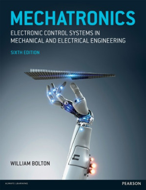 Mechatronics: electronic control systems in mechanical and electrical engineering - Bolton, William