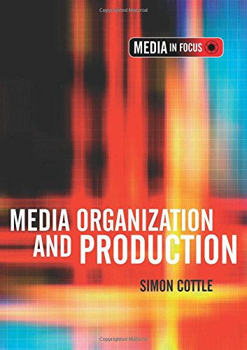Media Organization and Production (Media in Focus Series (LTD))