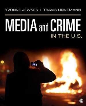 Media and Crime in the U.S. by Yvonne Jewkes; Travis W Linnemann