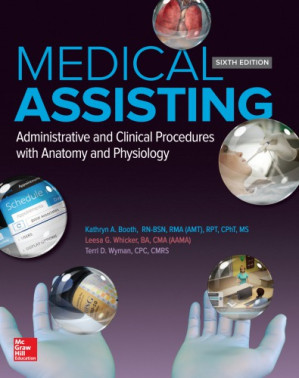 Medical Assisting: Administrative and Clinical Procedures with Anatomy and Physiology By Kathryn Booth, Leesa Whicker, Terri Wyman