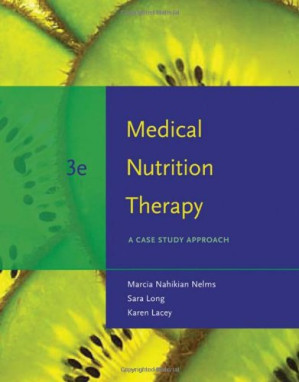 Medical Nutrition Therapy: A Case Study Approach, 3rd Edition By Long, Sara;Lacey, Karen;Nelms, Marcia Nahikian - 9780061707506