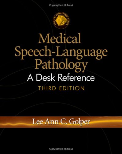Medical Speech-Language Pathology: A Desk Reference By Lee Ann C. Golper