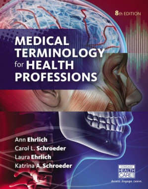 Medical Terminology for Health Professions By Ann Ehrlich, Carol L. Schroeder, Laura Ehrlich, Katrina A. Schroeder