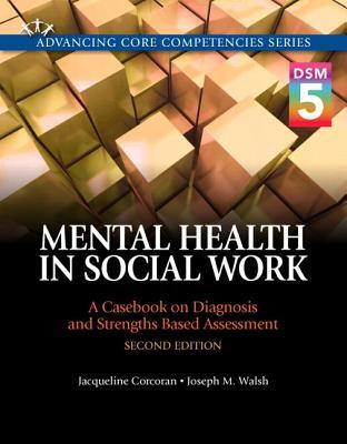 Mental Health In Social Work A Case On Diagnosis And Strengths Based Assessment Dsm 5 Update 2Nd Edition