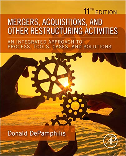 Mergers, Acquisitions, and Other Restructuring Activities: An Integrated Approach to Process, Tools, Cases, and Solutions - 9780128197820