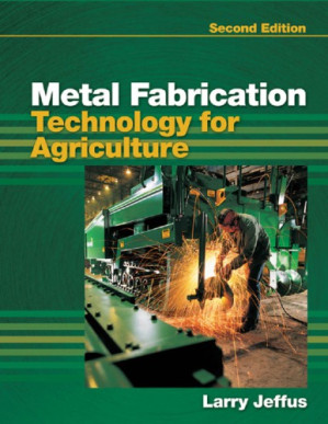 Metal Fabrication Technology for Agriculture By Jeffus, Larry F