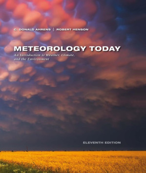 Meteorology Today: Introduction to Weather, Climate, and the Environment By C. Donald Ahrens, Robert Henson