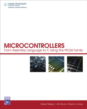 Microcontrollers: From Assembly Language to C Using the PIC24 Family By Reese