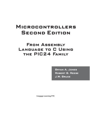 Microcontrollers. From Assembly Language to C using the PIC24 Family By Bryan A. Jones, Robert B. Reese, J.W. Bruce - 9781305076556