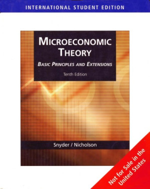 Microeconomic Theory: Basic Principles and Extensions, 10th Edition By Walter Nicholson, Christopher M. Snyder