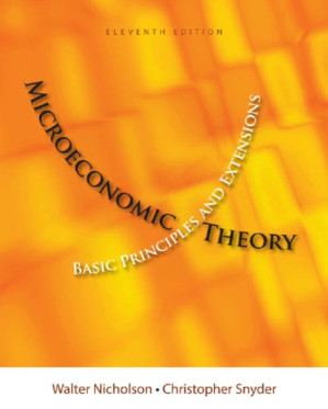 Microeconomic Theory: Basic Principles and Extensions, 11e By Walter Nicholson,  Christopher M. Snyder