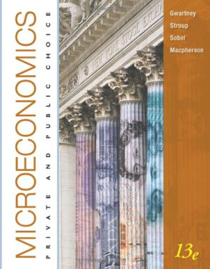 Microeconomics: Private and Public Choice, 13th Edition By James D. Gwartney, Richard L. Stroup, Russell S. Sobel, David Macpherson - 9780324786668