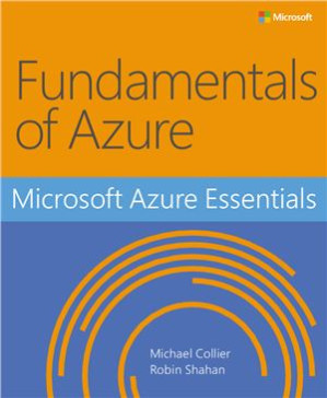 Microsoft Azure Essentials: Fundamentals of Azure - Collier M.S., Shahan R.E.