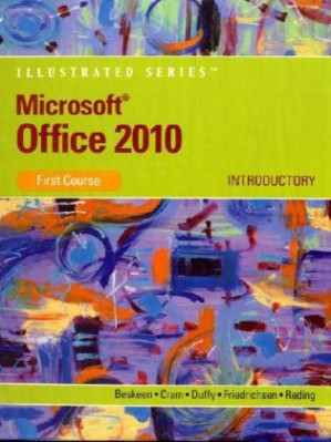Microsoft Office 2010: Illustrated Introductory By David W. Beskeen, Carol M. Cram, Jennifer Duffy, Lisa Friedrichsen, Elizabeth Eisner Reding