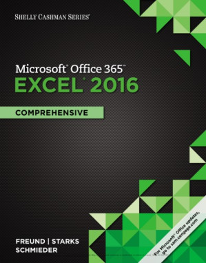 Microsoft Office 365 & Excel 2016: Comprehensive (Shelly Cashman Series) By Steven M. Freund; Joy L. Starks