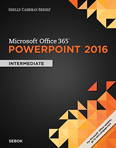 Microsoft Office 365 & PowerPoint 2016: Intermediate (Shelly Cashman Series) - 1st Edition