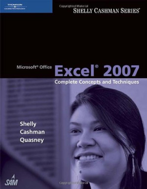 Microsoft Office Excel 2007: Complete Concepts and Techniques (Shelly Cashman Series) By Gary B. Shelly, Thomas J. Cashman, Jeffrey J. Quasney